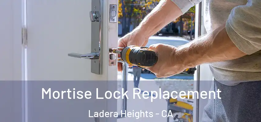 Mortise Lock Replacement Ladera Heights - CA